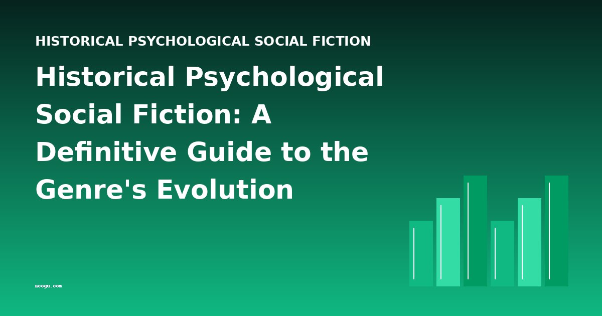 Historical Psychological Social Fiction: A Definitive Guide to the Genre's Evolution