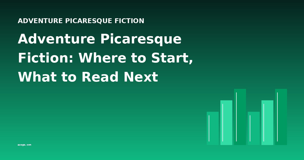 Adventure Picaresque Fiction: Where to Start, What to Read Next