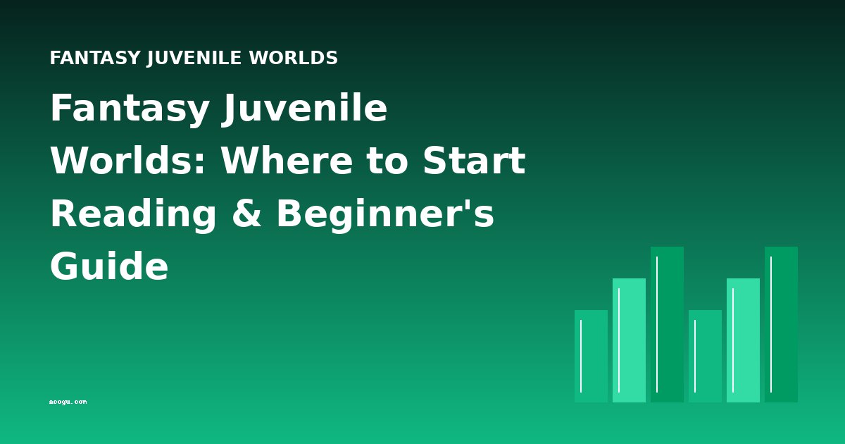 Fantasy Juvenile Worlds: Where to Start Reading & Beginner's Guide