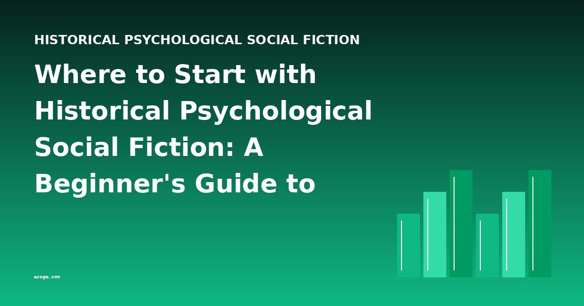 Where to Start with Historical Psychological Social Fiction: A Beginner's Guide to Reading Order & Difficulty