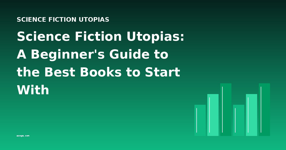 Science Fiction Utopias: A Beginner's Guide to the Best Books to Start With