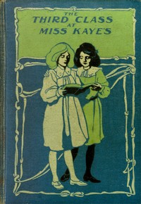 Cover of The Third Class at Miss Kaye's: A School Story — Story, Setting & Ideas