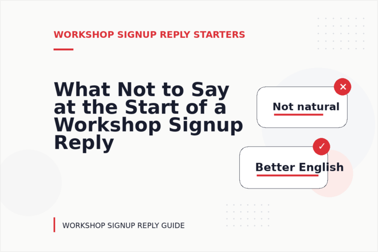 What Not to Say at the Start of a Workshop Signup Reply