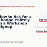 How to Ask for a Change Politely in a Workshop Signup Reply