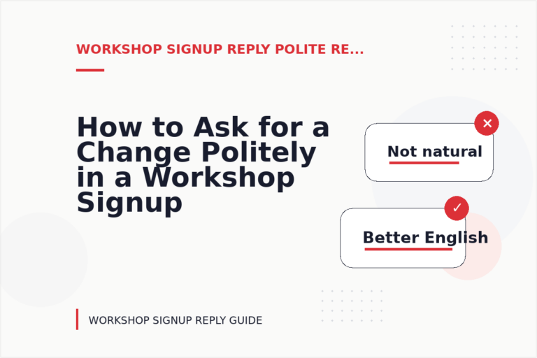 How to Ask for a Change Politely in a Workshop Signup Reply How to Ask for a Change Politely in a Workshop Signup Reply