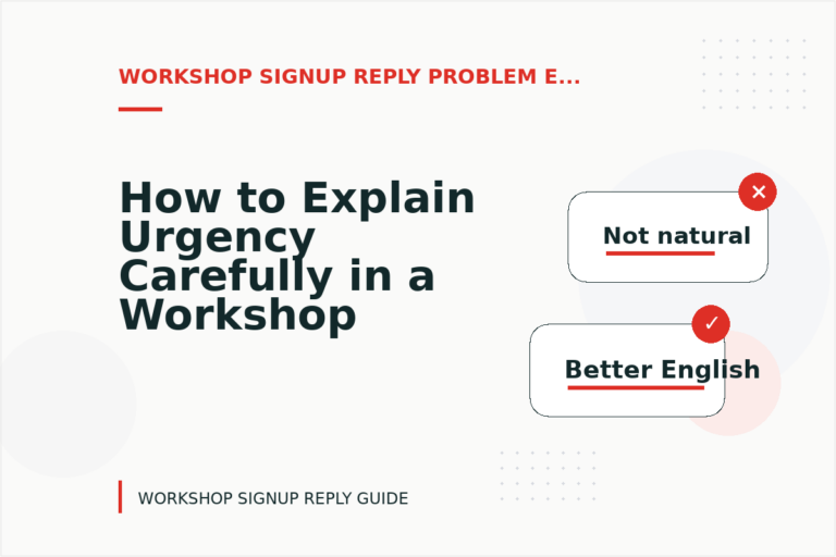 How to Explain Urgency Carefully in a Workshop Signup Reply How to Explain Urgency Carefully in a Workshop Signup Reply
