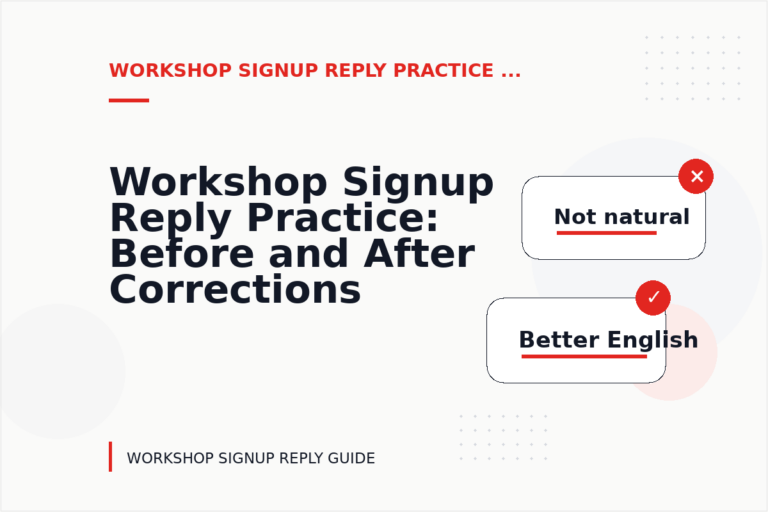 Workshop Signup Reply Practice: Before and After Corrections Workshop Signup Reply Practice: Before and After Corrections