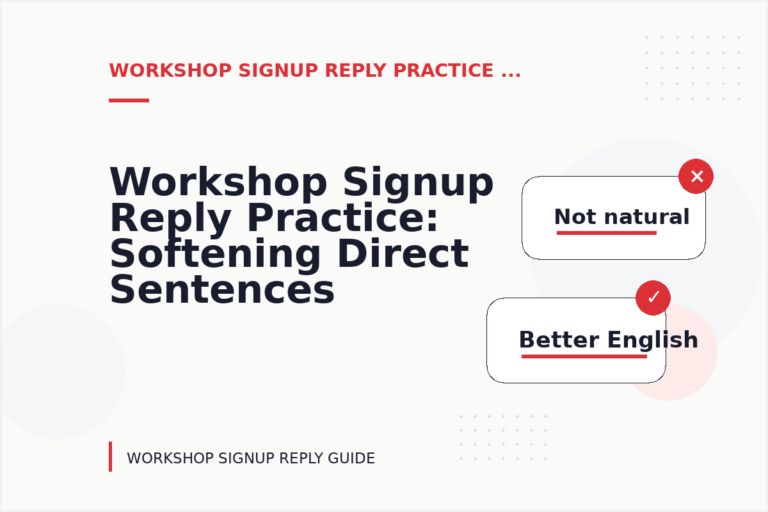 Workshop Signup Reply Practice: Softening Direct Sentences Workshop Signup Reply Practice: Softening Direct Sentences